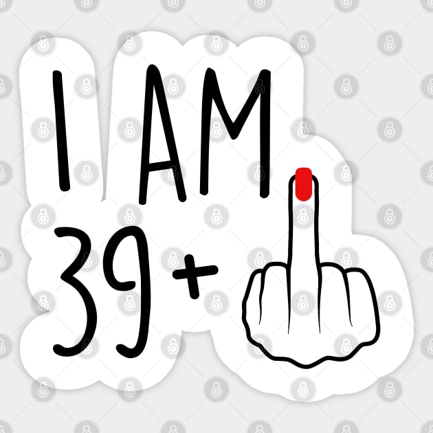 I Am 39 Plus 1 Middle Finger For A 40th Birthday For Women Sticker by Rene	Malitzki1a